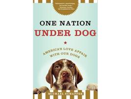 Livro One Nation Under Dog Americas Love Affair with Our Dogs de Michael Schaffer (Inglês)