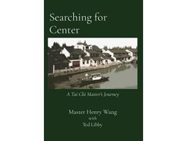 Livro Searching for Center A Tai Chi Masters Journey de Master Henry Wang (Inglês)