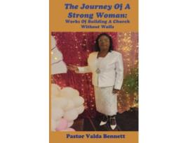 Livro The Journey Of A Strong Woman Works Of Building A Church Without Walls de Mrs Valda Bennett (Inglês)