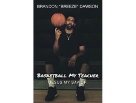 Livro Basketball My Teacher Jesus My Savior de Brandon Breeze Dawson (Inglês)