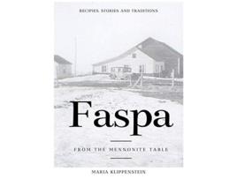 Livro FASPA RECIPES STORIES AND TRADITIONS FROM THE MENNONITE TABLE 1 de Maria Klippenstein (Inglês)
