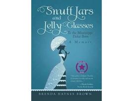 Livro Snuff Jars and Jelly Glasses To the Mississippi Delta Born de Brenda Haynes Brown (Inglês)