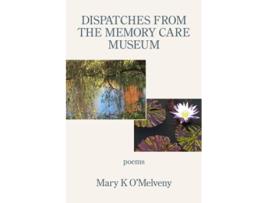 Livro DISPATCHES FROM THE MEMORY CARE MUSEUM de Mary K O’Melveny (Inglês)