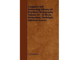 Livro Complete Self Instructing Library Of Practical Photography Volume VI At Home Portraiture Flashlight Interiors Lenses de J B Schriever (Inglês)