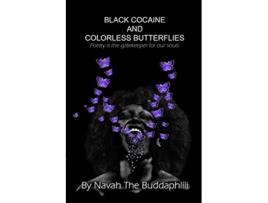 Livro Black Cocaine and Colorless Butterflies Poetry is the gatekeeper for our souls de Navah The Buddaphliii (Inglês)