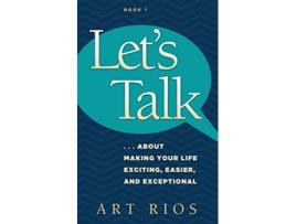 Livro Lets Talk about Making Your Life Exciting Easier and Exceptional de Art Rios (Inglês)