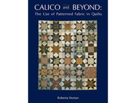 Livro Calico and Beyond The Use of Patterned Fabric in Quilts de Roberta Horton (Inglês)