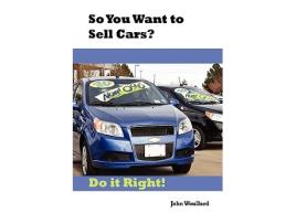 Livro So You Want to Sell Cars Do it Right de John Woullard (Inglês)