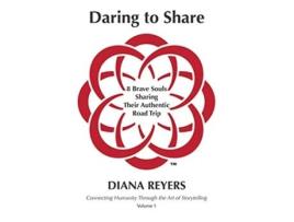 Livro Daring to Share 8 Brave Souls Sharing Their Authentic Road Trip de Diana Reyers (Inglês)