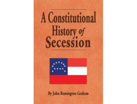 Livro A Constitutional History of Secession de John Remington Graham (Inglês)