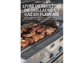 Livro Livre de Recettes de Grillades Au Gaz En Plein Air French Edition de Bénédict Thibault (Francês)