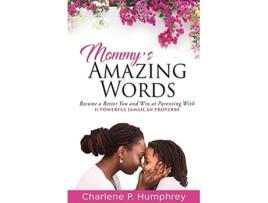Livro Mommys Amazing Words Become a better you and win at parenting with 11 powerful Jamaican proverbs de Charlene P Humphrey (Inglês)