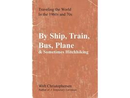 Livro By Ship Train Bus Plane Sometimes Hitchhiking de Walter Christophersen (Inglês)