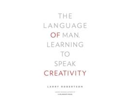 Livro The Language of Man Learning to Speak Creativity de Larry Robertson (Inglês)