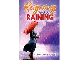 Livro Reigning While Its Raining A Womans Journey Towards Her Destiny de Lishala ThomasCarter (Inglês)