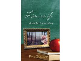 Livro Live As If A teachers love story de Frye Gaillard (Inglês)