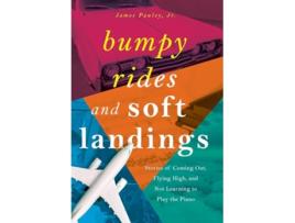 Livro Bumpy Rides and Soft Landings Stories of Coming Out Flying High and Not Learning to Play the Piano de James Pauley (Inglês - Capa Dura)