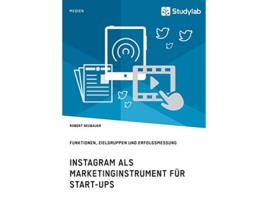 Livro Instagram als Marketinginstrument für Startups Funktionen Zielgruppen und Erfolgsmessung German Edition de Robert Neubauer (Alemão)