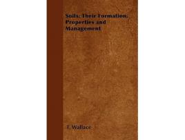 Livro Soils Their Formation Properties and Management de T Wallace (Inglês)