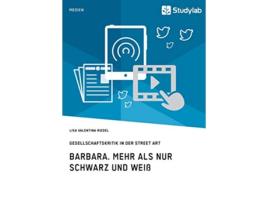 Livro Barbara Mehr als nur Schwarz und Weiß Gesellschaftskritik in der Street Art German Edition de Lisa Valentina Riedel (Alemão)