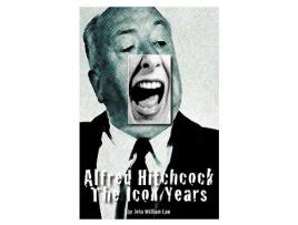 Livro Alfred Hitchcock The Icon Years de John William Law (Inglês)