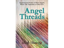 Livro Angel Threads Inspirational Stories of How Angels Weave the Tapestry of Our Lives de Bob Danzig (Inglês)