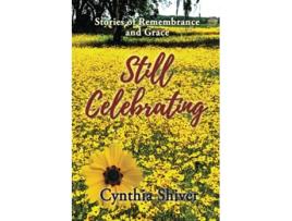 Livro Still Celebrating Stories of Remembrance and Grace de Cynthia Shiver (Inglês)