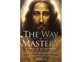 Livro The Way of Mastery Pathway of Enlightenment The Way of Transformation The Christ Mind Trilogy Vol II de Jeshua Ben Joseph (Inglês)