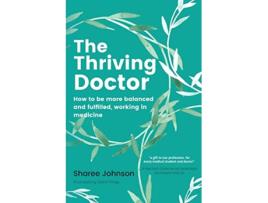 Livro The Thriving Doctor How to be more balanced and fulfilled working in medicine de Sharee Johnson (Inglês)