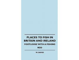 Livro Places to Fish in Britain and Ireland Footloose With a Fishing Rod de W Davies (Inglês)