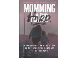 Livro MOMMING HARD Normalizing the Hard Stuff in the Beautiful Contrast of Motherhood de Courtney St Croix (Inglês)