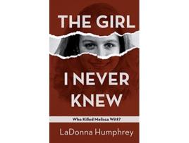 Livro The Girl I Never Knew Who Killed Melissa Witt de Ladonna Humphrey (Inglês)