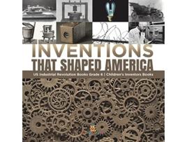 Livro Inventions That Shaped America US Industrial Revolution Books Grade 6 Childrens Inventors Books de Tech Tron (Inglês)