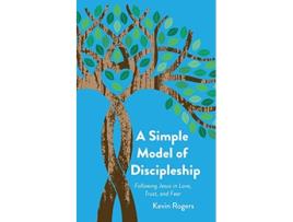 Livro A Simple Model of Discipleship Following Jesus in Love Trust and Fear de Kevin Rogers (Inglês)