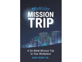 Livro Marketplace Mission Trip A SixWeek Mission Trip to Your Workplace de Mike Henry Sr (Inglês)