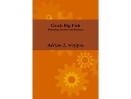 Livro Catch Big Fish Pursuing Destiny and Purpose de Adrian Wiggins (Inglês)