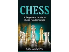 Livro Chess A Beginners Guide to Chess Fundamentals de Sasha Ivanov (Inglês)