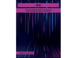 Livro Aws The Most Complete Guide to Amazon Web Services from Beginners to Advanced de Aiden Phillips (Inglês)
