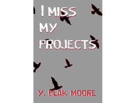 Livro I MISS MY PROJECTS de Y Blak Moore (Inglês)