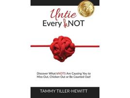 Livro Untie Every kNOT Discover What kNOTS Are Causing You to Miss Out Chicken Out or Be Counted Out de Tammy Tiller-Hewitt (Inglês - Capa Dura)
