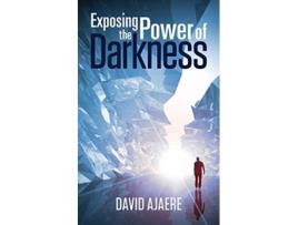 Livro Exposing the Power of Darkness de David Ajaere (Inglês)