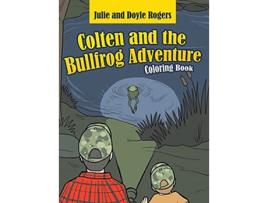 Livro Colten and the Bullfrog Adventure de Julie Rogers e Doyle Rogers (Inglês - Capa Dura)
