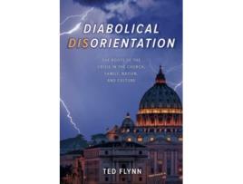 Livro Diabolical Disorientation The Roots of the Crisis in the Church Family Nation and Culture de Ted Flynn (Inglês)