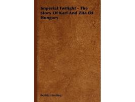 Livro Imperial Twilight The Story of Karl and Zita of Hungary de Bertita Harding (Inglês)