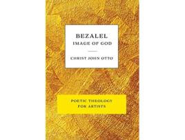 Livro Bezalel Image of God Yellow Book of Poetic Theology for Artists de Christ John Otto (Inglês)