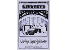 Livro A Treatise On The Art Of Boiling Sugar de Henry Weatherley (Inglês)
