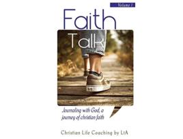 Livro Faith Talk Journaling With God A Journey of Christian Faith Volume I de Christian Life Coaching by LtA (Inglês)