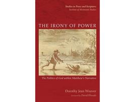 Livro The Irony of Power Studies in Peace and Scripture Institute of Mennonite Studi de Dorothy Jean Weaver (Inglês)