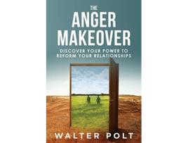 Livro The Anger Makeover Discover Your Power to Reform Your Relationships de Walter J Polt (Inglês)