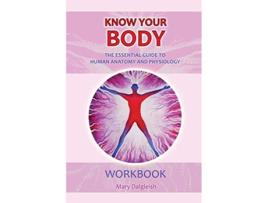 Livro KNOW YOUR BODY The Essential Guide to Human Anatomy and Physiology WORKBOOK de Mary Dalgleish (Inglês)